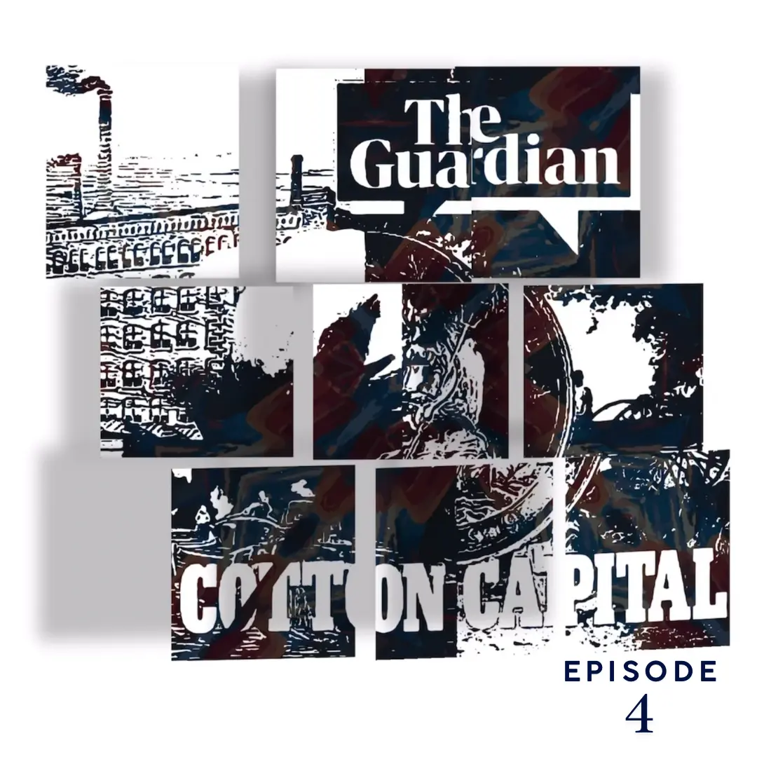 The Guardian | Cotton Capital Series | EP4 | Podcast Pixels GeorgeKenny Design