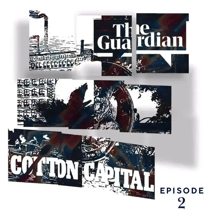 The Guardian | Cotton Capital Series | EP6 | Podcast Pixels GeorgeKenny Design